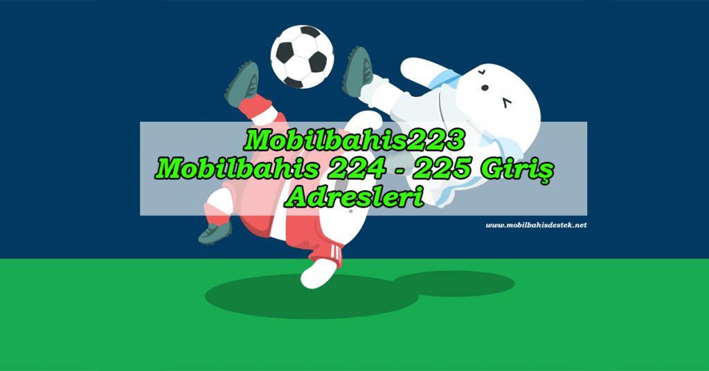 Mobilbahis223 – Mobilbahis 224 – 225 Giriş Adresleri